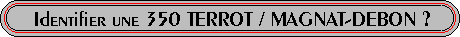 IDENTIFIER UNE 350 TERROT / MAGNAT-DEBON ?